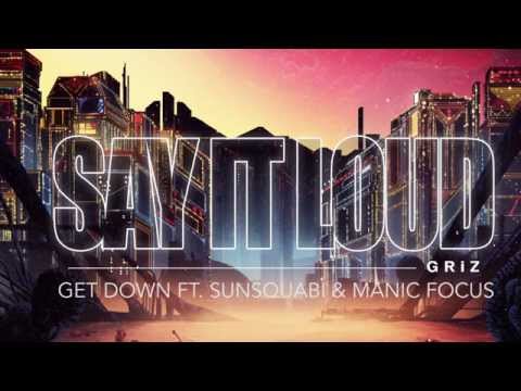 Get Down - GRiZ (ft. Sunsquabi & Manic Focus) (Audio) | Say It Loud