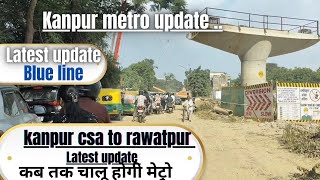 Kanpur csa to rawatpur metro|| kanpur metro update|| kanpur metro latest update|| kanpur metro