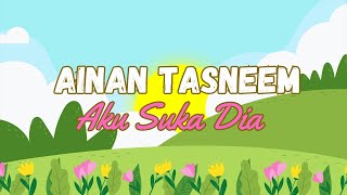 Download lagu Aku Suka Dia - Ainan Tasneem (Lirik Video) mp3