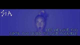 Sia - Let Me Love You (Until You Learn To Love Yourself)