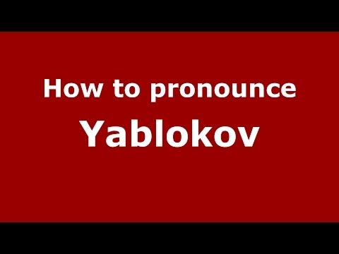 How to pronounce Yablokov (Russian/Russia) - PronounceNames.com