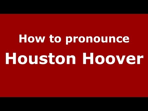 How to pronounce Houston Hoover (American English/US)  - PronounceNames.com