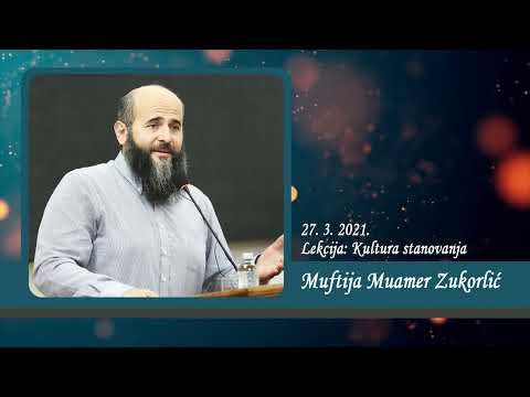 Neobjavljena predavanja Muftije Muamera Zukorlića - Lekcija: Kultura stanovanja od 27. 3. 2021.