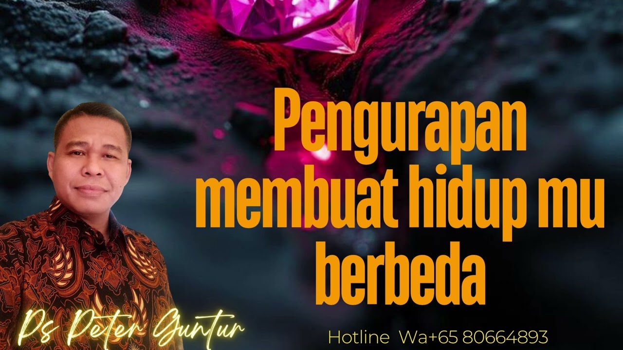PENGURAPAN MEMBUAT HIDUPMU BERBEDA -    PETER GUNTUR