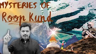 Mysteries Of Roopkund - Lake Of Skeletons