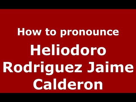 How to pronounce Heliodoro Rodriguez Jaime Calderon (Mexico/Mexican Spanish) - PronounceNames.com