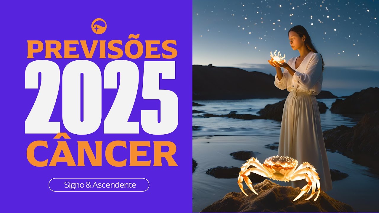 PREVISÕES 2025  PARA O SIGNO DE CÂNCER  - "Sua grande virada"
