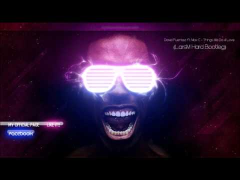David Puentez Ft. Max C - Things We Do 4 Love (LarsM Hard Ibiza Bootleg)