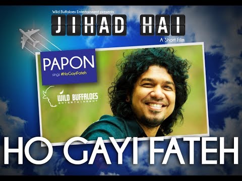 Ho Gayi Fateh | Full Song | Papon | Jihad Hai - Short Film