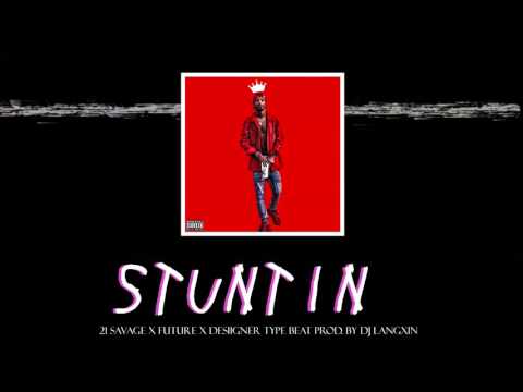 (FREE) 21 Savage x Future x Desiigner Type Beat - STUNTIN - Prod. DJ LANGXIN