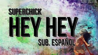 Superchick- Hey Hey- Sub. Español
