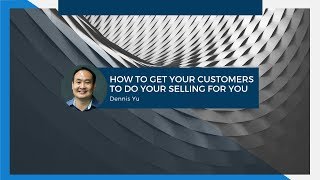 How To Get Your Customers To Do Your Selling For You