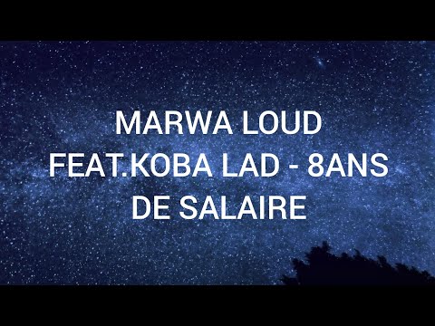 MARWA LOUD FEAT.KOBA LAD - 8ANS DE SALAIRE (paroles/lyrics)