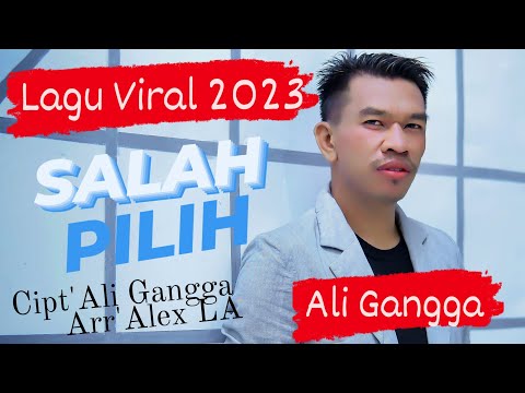 SALAH PILIH - ALI GANGGA - TERBARU 2023 ( VIDEO LIRIK ORIGINAL)