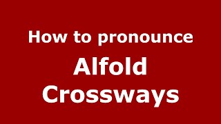 How to pronounce Alfold Crossways