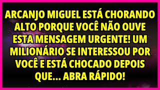 😢 ARCANJO MIGUEL ESTÁ CHORANDO ALTO PORQUE VOCÊ NÃO OUVE ESTA MENSAGEM URGENTE! UM MILIONÁRIO...