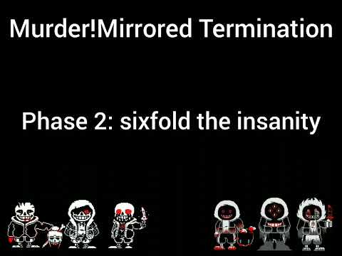 Murder! Mirrored Termination Phase 2: - "sixfold the insanity"