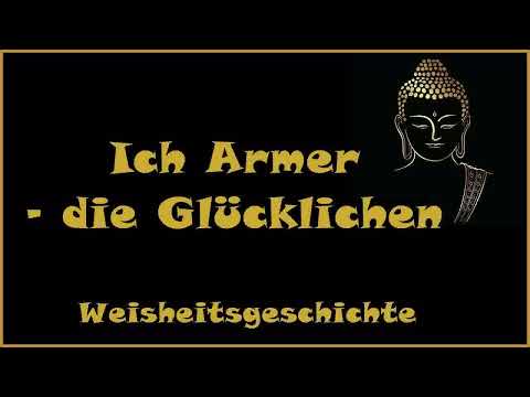 Zur Inspiration: Ich Armer - die Glücklichen - Weisheitsgeschichte