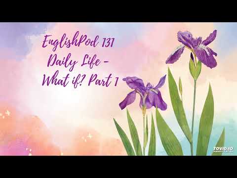 EnglishPod 131 Daily Life - What if? Part 1