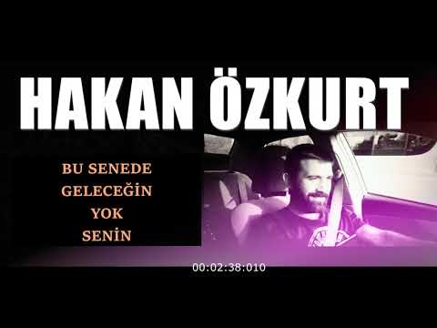 HAKAN ÖZKURT🎼Bu senede Geleceğin Yok Senin🎼