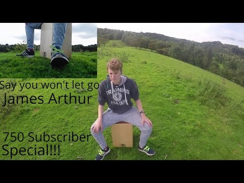 Say You Won't Let Go- James Arthur- 750 subscribers special!!!- Cajon cover