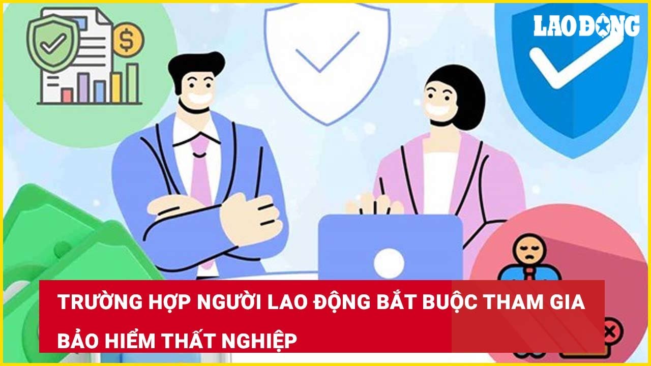 Trường hợp người lao động bắt buộc tham gia bảo hiểm thất nghiệp