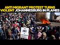 South Africa LIVE Anti Immigrant Protests Shake Johannesburg Migrants Flee Amid Rising Tensions