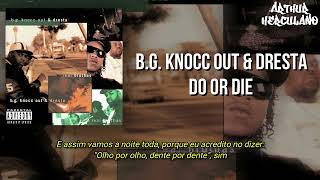 B.G. Knocc Out &amp; Dresta - Do Or Die (Legendado)