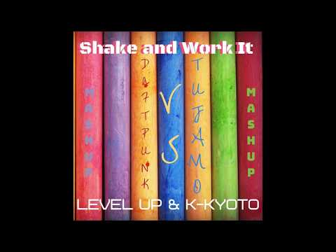 Shake and Work it (Daft Punk X Tujamo) Level Up and K-Kyoto Mash up