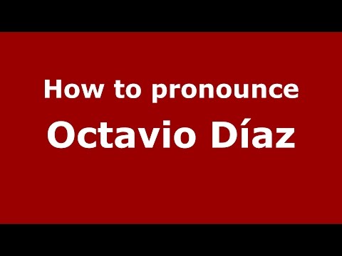 How to pronounce Octavio Díaz (Spanish/Argentina) - PronounceNames.com