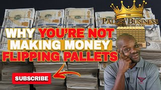 Why You’re NOT Making MONEY Flipping Pallets | The Pallet Business 101