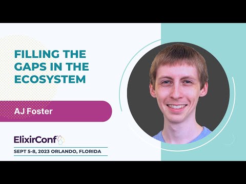 ElixirConf 2023 - AJ Foster - Filling the Gaps in the Ecosystem