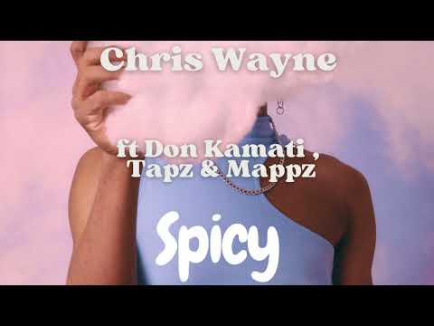 Chris Wayne Spicy Ft Tapz , Don Kamati  & Mappz