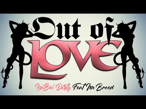 Out of Love - YaBoi Dirty Feat Nu Breed