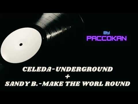 MASHUP - CELEDA ( Underground ) + SANDY B. (Make The World Round )