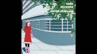 Saint Etienne – “Side Streets” (UK Sanctuary) 2005