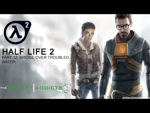 Half-Life 2 Walkthrough || Part 12: Bridge Over Troubled Water