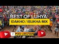 BEST OF LUHYA IDAKHO ISUKHA VIBES MIX MY PDG LIKUYANI FT NAPHTALI SHITOKA MUSINDI ROSHILO ITENYA