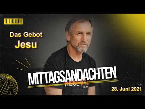 Mittagsandacht vom 28.06.2021 - Das Gebot Jesu