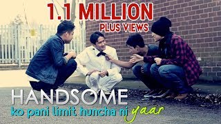Handsome ko pani limit huncha ni yar