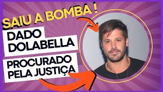 SAIU A BOMBA! DADO DOLABELLA SERÁ PROCURADO PELA JUSTIÇA