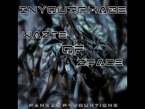 01 InYourPhaze - Wazte of Zpace