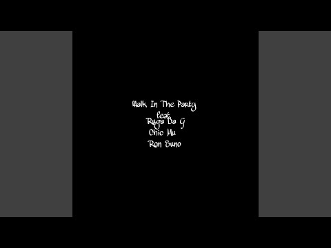Walk in the Party (feat. Ruga Da G, Chic Mu & Ron Suno)