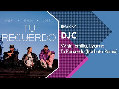 Wisin, Emilia, Lyanno - Tu Recuerdo (Bachata Remix DJC)