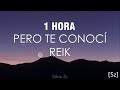 [1 HORA] Reik - Pero Te Conocí (Letra)