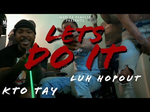 Luh HopOut x KTO TAY - Lets Do It | Shot By @MADLaFamilia