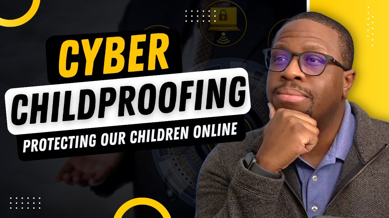 Cybersecurity Childproofing: Protecting our Children Online