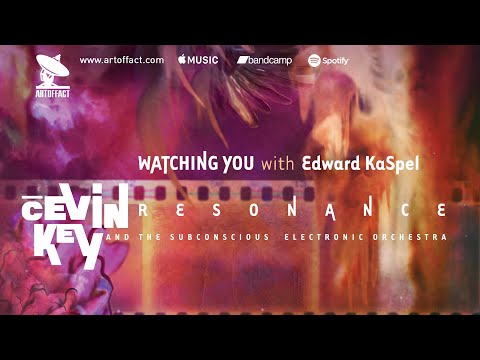 CEVIN KEY: "Watching You (with Edward KaSpel)" from Resonance #ARTOFFACT
