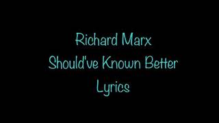 Richard Marx - Should&#39;ve Known Better (Lyrics)