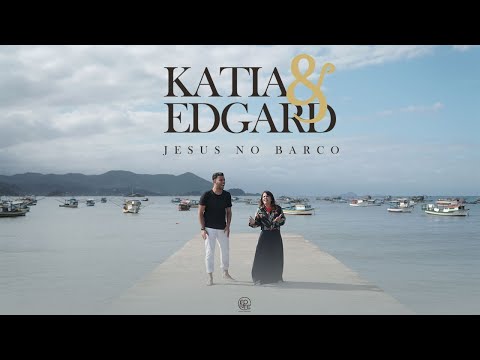 Katia e Edgard - Jesus no Barco (CLIPE OFICIAL)